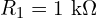  R_1 = 1\ \mathrm{k}\Omega 