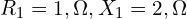  R_1 = 1, \Omega, X_1 = 2, \Omega 
