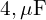 4 , \mu\text{F} 