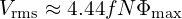  V_{\text{rms}} \approx 4.44 f N \Phi_{\text{max}} 