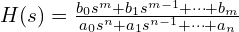  H(s) = \frac{b_0 s^m + b_1 s^{m-1} + \cdots + b_m}{a_0 s^n + a_1 s^{n-1} + \cdots + a_n} 
