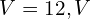  V = 12,V 