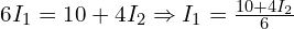  6 I_1 = 10 + 4 I_2 \Rightarrow I_1 = \frac{10 + 4 I_2}{6} 