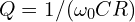 Q = 1/( \omega_0 C R )