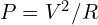 P=V^{2}/R