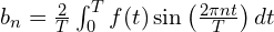  b_n = \frac{2}{T} \int_{0}^{T} f(t) \sin\left( \frac{2 \pi n t}{T} \right) dt 