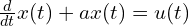  \frac{d}{dt}x(t) + a x(t) = u(t) 