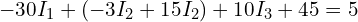  -30 I_1 + ( -3 I_2 + 15 I_2 ) + 10 I_3 + 45 = 5 