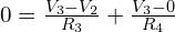 0 = \frac{V_3 - V_2}{R_3} + \frac{V_3 - 0}{R_4}