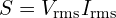  S = V_{\text{rms}} I_{\text{rms}} 