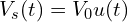  V_s(t) = V_0 u(t) 