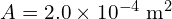 A = 2.0 \times 10^{-4} \text{ m}^2