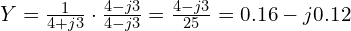 Y = \frac{1}{4 + j3} \cdot \frac{4 - j3}{4 - j3} = \frac{4 - j3}{25} = 0.16 - j0.12 