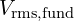 V_{\mathrm{rms, fund}}
