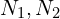  N_1, N_2 