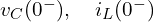  v_C(0^-), \quad i_L(0^-) 