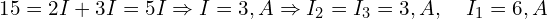  15 = 2I + 3I = 5I \Rightarrow I = 3,A \Rightarrow I_2 = I_3 = 3,A,\quad I_1 = 6,A 