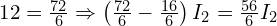  12 = \frac{72}{6} \Rightarrow \left( \frac{72}{6} - \frac{16}{6} \right) I_2 = \frac{56}{6} I_2 