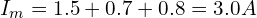 I_m = 1.5 + 0.7 + 0.8 = 3.0A