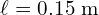 \ell = 0.15 \text{ m}
