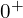  0^+ 