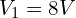 V_1 = 8 V