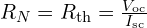  R_N = R_{\text{th}} = \frac{V_{\text{oc}}}{I_{\text{sc}}} 