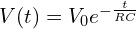  V(t) = V_0 e^{-\frac{t}{RC}} 