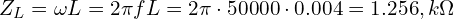  Z_L = \omega L = 2\pi f L = 2\pi \cdot 50000 \cdot 0.004 = 1.256,k\Omega 