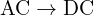 \text{AC}\rightarrow\text{DC}