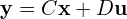  \mathbf{y} = C\mathbf{x} + D\mathbf{u} 