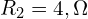  R_2 = 4,\Omega 