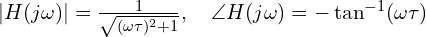  |H(j\omega)| = \frac{1}{\sqrt{(\omega \tau)^2 + 1}}, \quad \angle H(j\omega) = -\tan^{-1}(\omega \tau) 