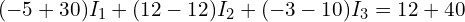 (-5 + 30) I_1 + (12 - 12) I_2 + (-3 - 10) I_3 = 12 + 40 