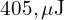  405 , \mu\text{J} 