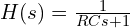  H(s) = \frac{1}{RCs + 1} 