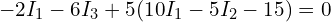  -2 I_1 - 6 I_3 + 5 (10 I_1 - 5 I_2 - 15) = 0 
