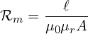 \mathcal{R}_m = \dfrac{\ell}{\mu_0 \mu_r A}