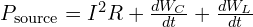  P_{\text{source}} = I^2 R + \frac{dW_C}{dt} + \frac{dW_L}{dt} 