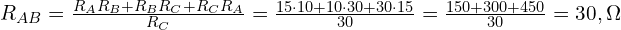  R_{AB} = \frac{R_A R_B + R_B R_C + R_C R_A}{R_C} = \frac{15\cdot10 + 10\cdot30 + 30\cdot15}{30} = \frac{150 + 300 + 450}{30} = 30,\Omega 