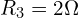 R_3 = 2 \Omega