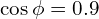 \cos\phi = 0.9