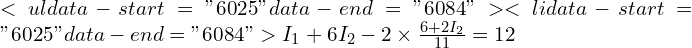 <ul data-start="6025" data-end="6084">  	<li data-start="6025" data-end="6084"> I_1 + 6 I_2 - 2 \times \frac{6 + 2 I_2}{11} = 12 