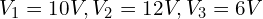 V_1=10 V, V_2=12 V, V_3=6 V