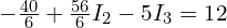  -\frac{40}{6} + \frac{56}{6} I_2 - 5 I_3 = 12 