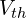 V_{th}