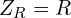  Z_R = R 