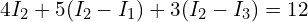  4 I_2 + 5 (I_2 - I_1) + 3 (I_2 - I_3) = 12 