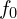  f_0 