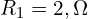  R_1 = 2,\Omega 